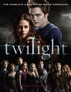 [The Twilight Saga: The Official Illustrated Movie Companion 01] • Twilight · the Complete Illustrated Movie Companion